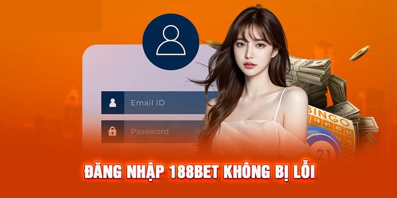 Cách đăng nhập 188BET không bị lỗi